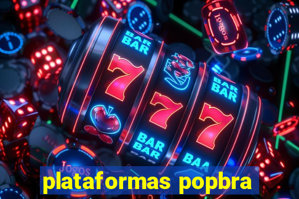 plataformas popbra